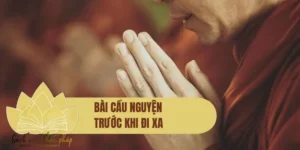 Tuyển tập 7+ bài cầu nguyện trước khi đi xa rất linh nghiệm