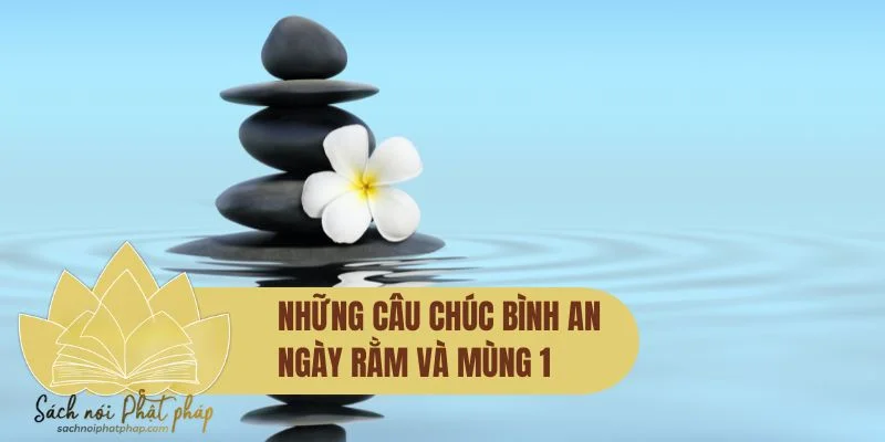 Những câu chúc bình an ngày rằm và mùng 1 mang lại may mắn, tài lộc