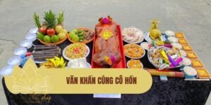 Văn khấn cúng cô hồn chuẩn theo Phật Pháp – Từ bi, thanh tịnh và đúng nghi lễ