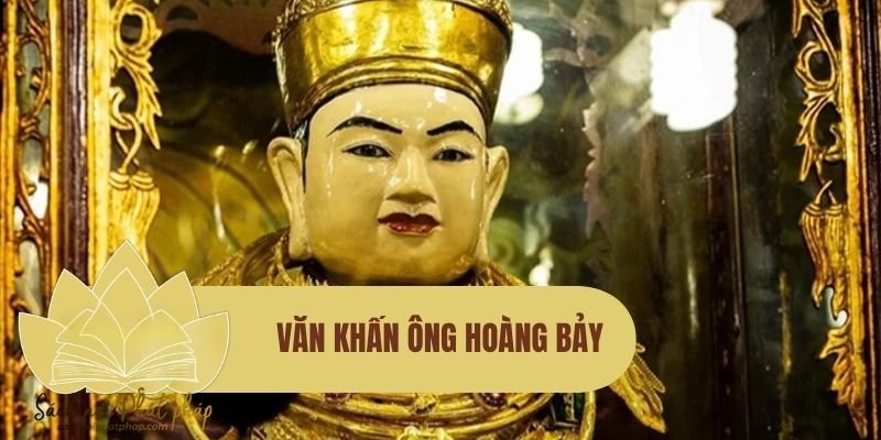 Văn khấn Ông Hoàng Bảy đầy đủ, chuẩn mực và linh ứng