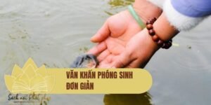Văn khấn phóng sinh đơn giản – Bài khấn chuẩn Phật pháp, dễ đọc và thực hành