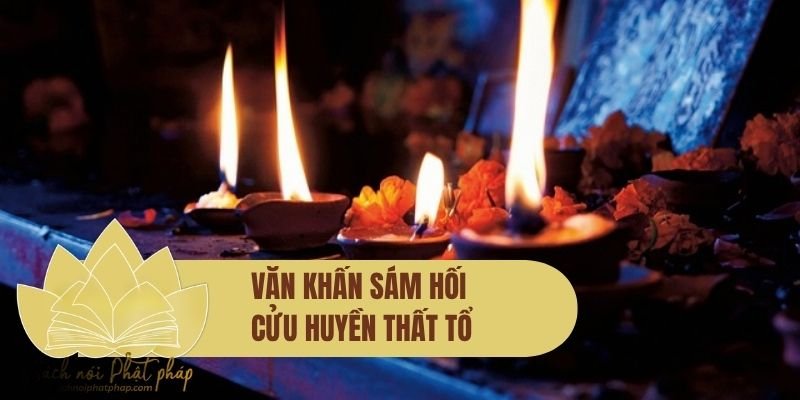 Văn khấn sám hối cửu huyền thất tổ chuẩn nhất, dễ thực hành